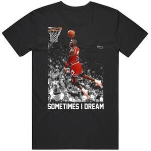 Cool Michael Jordan Dunk Sometimes I Dream Basketball Fan T Shirt